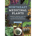 Northeast Medicinal Plants: Identify, Harvest, and Use 111 Wild Herbs for Health and Wellness - Paperback